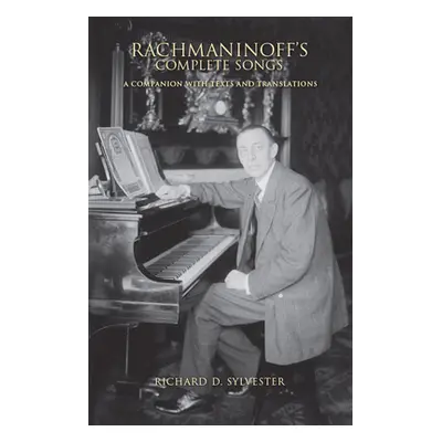 "Rachmaninoff's Complete Songs: A Companion with Texts and Translations" - "" ("Sylvester Richar