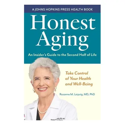 "Honest Aging: An Insider's Guide to the Second Half of Life" - "" ("Leipzig Rosanne M.")