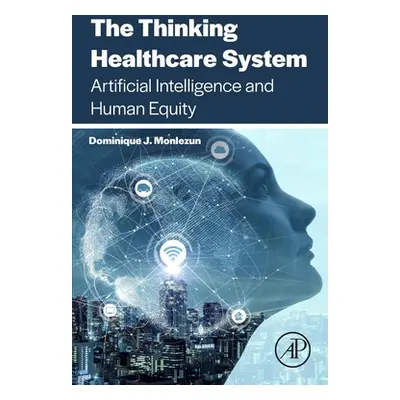 "The Thinking Healthcare System: Artificial Intelligence and Human Equity" - "" ("Monlezun Domin