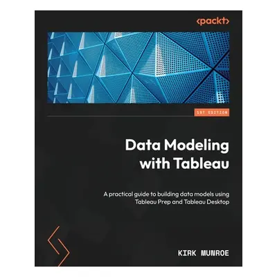 "Data Modeling with Tableau: A practical guide to building data models using Tableau Prep and Ta