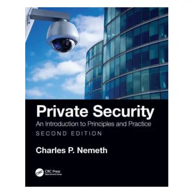 "Private Security: An Introduction to Principles and Practice" - "" ("Nemeth Charles P.")