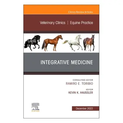 "Integrative Medicine, an Issue of Veterinary Clinics of North America: Equine Practice: Volume 