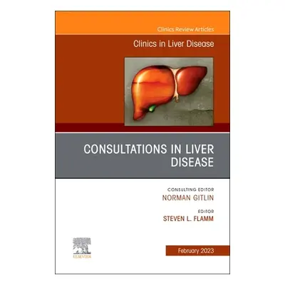 "Consultations in Liver Disease, an Issue of Clinics in Liver Disease: Volume 27-1" - "" ("Flamm