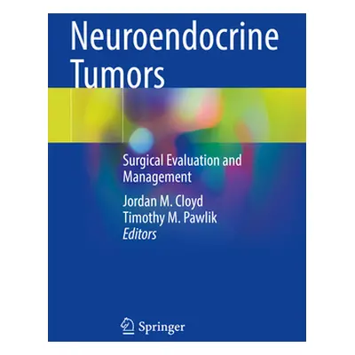 "Neuroendocrine Tumors: Surgical Evaluation and Management" - "" ("Cloyd Jordan M.")