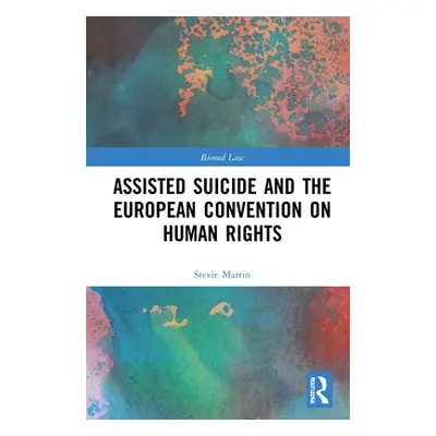 "Assisted Suicide and the European Convention on Human Rights" - "" ("Martin Stevie")