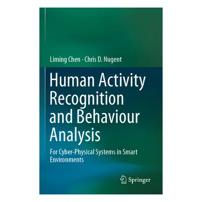 "Human Activity Recognition and Behaviour Analysis: For Cyber-Physical Systems in Smart Environm