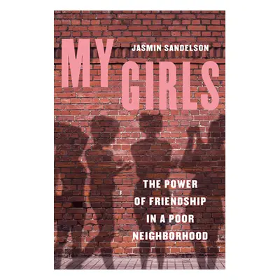 "My Girls: The Power of Friendship in a Poor Neighborhood" - "" ("Sandelson Jasmin")