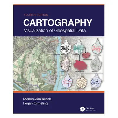 "Cartography: Visualization of Geospatial Data, Fourth Edition" - "" ("Kraak Menno-Jan")