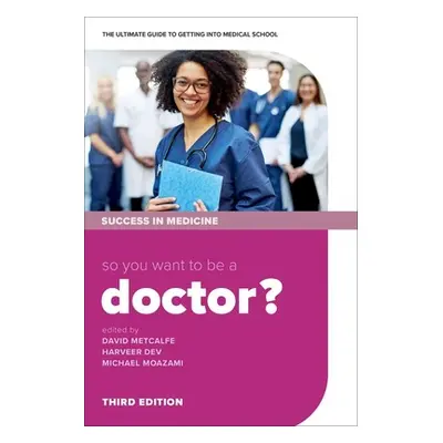 "So You Want to Be a Doctor?: The Ultimate Guide to Getting Into Medical School" - "" ("Metcalfe