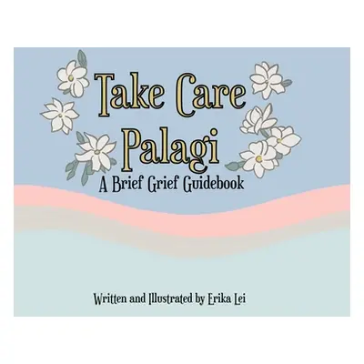 "Take Care Palagi: A Brief Grief Guidebook" - "" ("Miller Erika Lei")