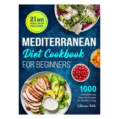 "Mediterranean Diet Cookbook for Beginners: 1000 Affordable and Delicious Recipes for Healthy Li