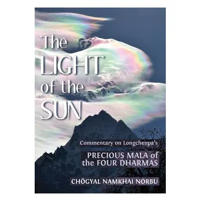 "The Light of the Sun: Teachings on Longchenpa's Precious Mala of the Four Dharmas" - "" ("Norbu