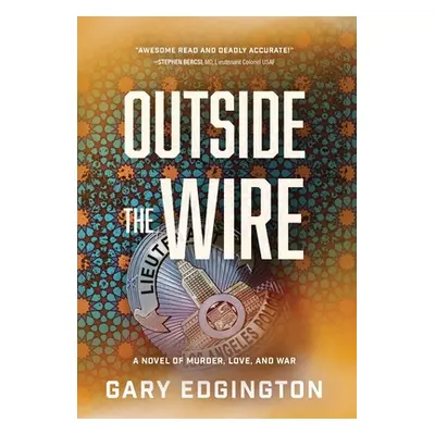 "Outside the Wire: A Novel of Murder, Love, and War" - "" ("Edgington Gary")