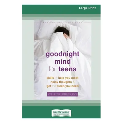 "Goodnight Mind for Teens: Skills to Help You Quiet Noisy Thoughts and Get the Sleep You Need [1