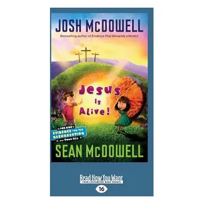 "Jesus Is Alive!: Evidence for the Resurrection for Kids (Large Print 16pt)" - "" ("McDowell Sea