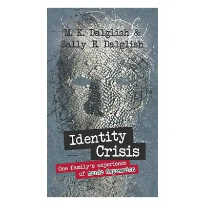 "Identity Crisis: one family's experience of manic depression" - "" ("Dalglish Sally E.")