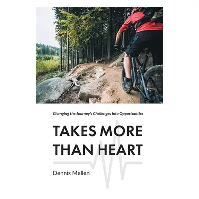 "Takes More Than Heart: Changing the Journey's Challenges into Opportunities" - "" ("Mellen Denn