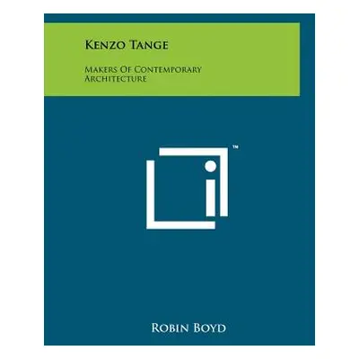 "Kenzo Tange: Makers Of Contemporary Architecture" - "" ("Boyd Robin")