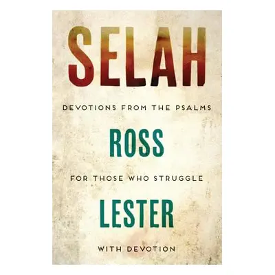 "Selah: Devotions from the Psalms for Those Who Struggle with Devotion" - "" ("Lester Ross")