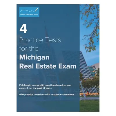 "4 Practice Tests for the Michigan Real Estate Exam: 460 Practice Questions with Detailed Explan