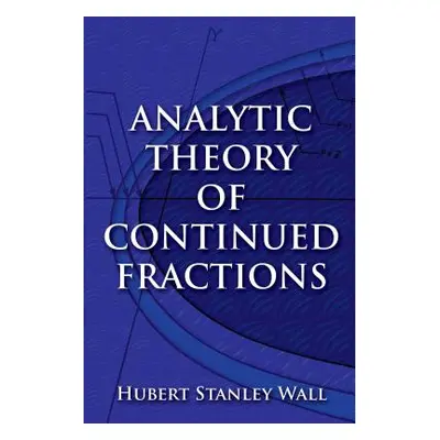 "Analytic Theory of Continued Fractions" - "" ("Wall Hubert Stanley")