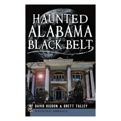 "Haunted Alabama Black Belt" - "" ("Higdon David")