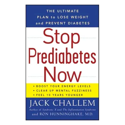 "Stop Prediabetes Now: The Ultimate Plan to Lose Weight and Prevent Diabetes" - "" ("Challem Jac