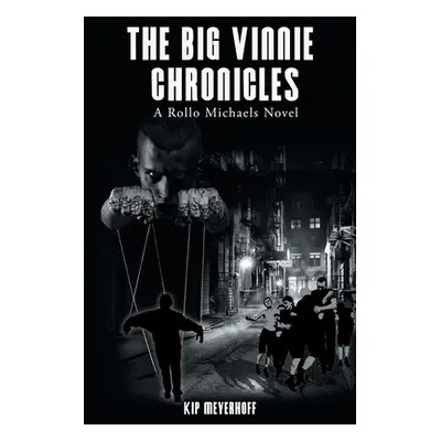 "The Big Vinnie Chronicles: A Rollo Michaels Novel" - "" ("Meyerhoff Kip")