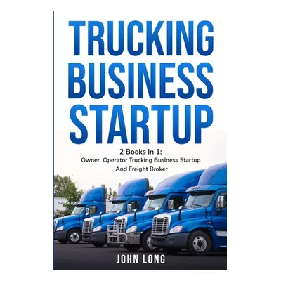 "Owner Operator Trucking Business Startup" - "" ("John Long")