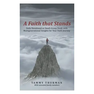 "A Faith That Stands: Daily Devotional or Small-Group Study with Multigenerational Insights for 