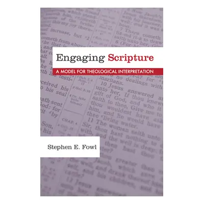 "Engaging Scripture: A Model for Theological Interpretation" - "" ("Fowl Stephen E.")