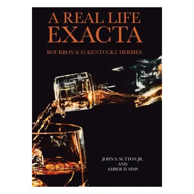 "A Real Life Exacta: Bourbon & 83 Kentucky Derbies" - "" ("Sutton John S. Jr.")