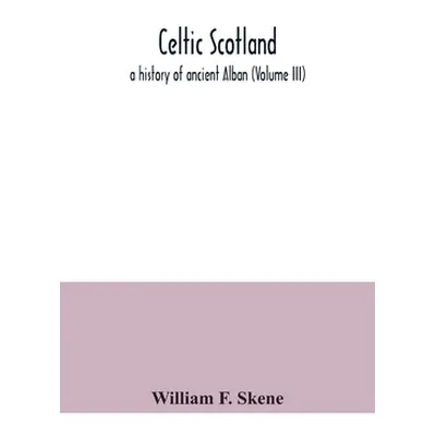 "Celtic Scotland: a history of ancient Alban (Volume III)" - "" ("F. Skene William")