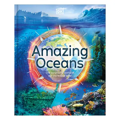 "Amazing Oceans: The Surprising World of Our Incredible Seas" - "" ("Roth Annie")