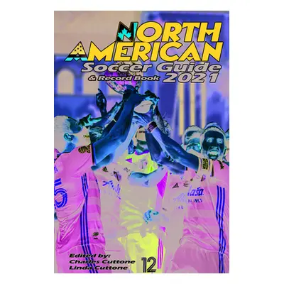 "North American Soccer Guide & Record Book 2021" - "" ("Cuttone Charles")