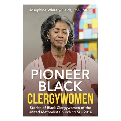 "Pioneer Black Clergywomen: Stories of Black Clergywomen of the United Methodist Church 1974 - 2