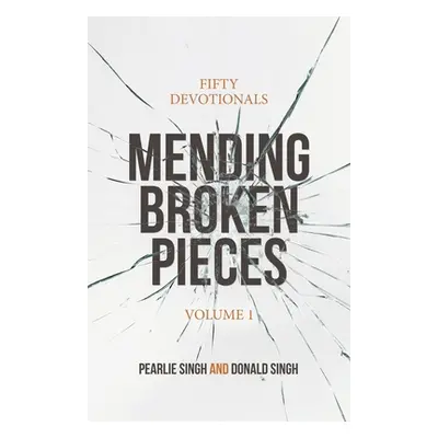 "Mending Broken Pieces: Fifty Devotionals" - "" ("Singh Pearlie")