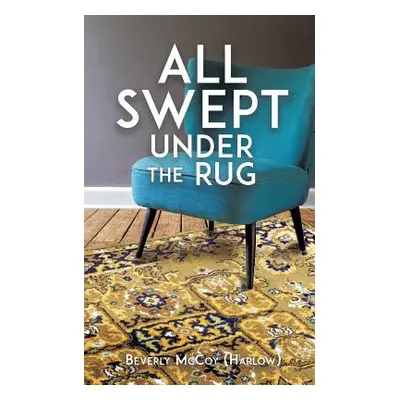 "All Swept Under the Rug" - "" ("McCoy (Harlow) Beverly")