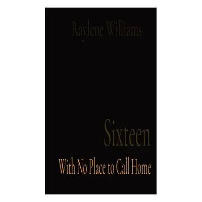 "Sixteen: With No Place to Call Home" - "" ("Williams Raylene")