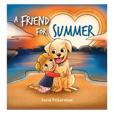 "A Friend for Summer: A Children's Picture Book about Friendship and Pets" - "" ("Richardson Dav