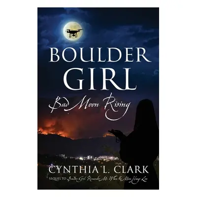 "Boulder Girl: Bad Moon Rising" - "" ("Clark Cynthia L.")