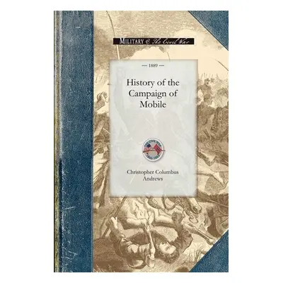 "History of the Campaign of Mobile: Including the Cooperative Operations of Gen. Wilson's Cavalr