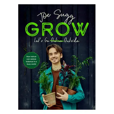 "Grow" - "How nature can restore balance in a busy world" ("Sugg Joe")