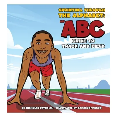 "Sprinting Through The Alphabet: An ABC Guide to Track and Field" - "" ("Payne Nicholas")