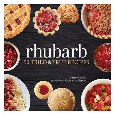 "Rhubarb: 50 Tried & True Recipes" - "" ("Kozlak Corrine")