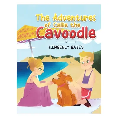 "The Adventures of Callie the Cavoodle" - "" ("Bates Kimberly")