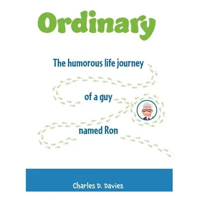 "Ordinary: The humorous life journey of a guy named Ron" - "" ("Davies Charles D.")