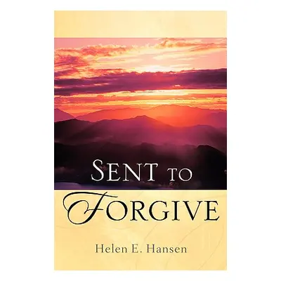 "Sent To Forgive" - "" ("Hansen Helen E.")