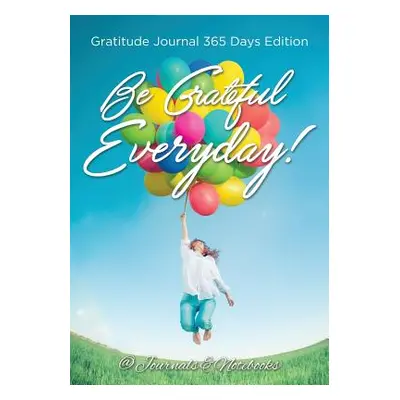 "Be Grateful Everyday! Gratitude Journal 365 Days Edition" - "" ("@. Journals and Notebooks")