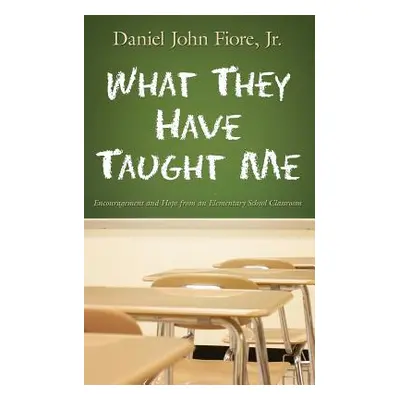 "What They Have Taught Me: Encouragement and Hope from an Elementary School Classroom" - "" ("Fi